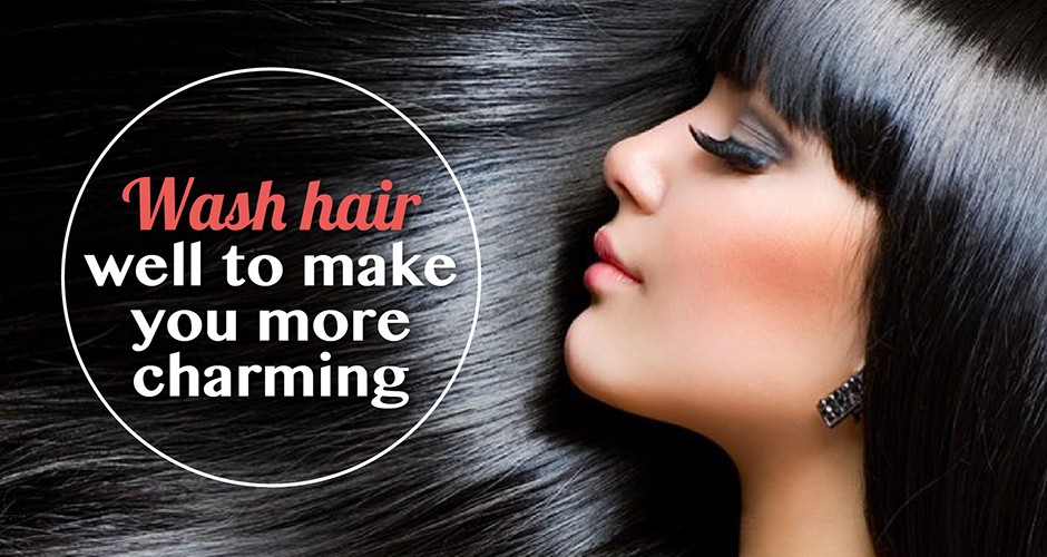 Wash hair well to make you more charming